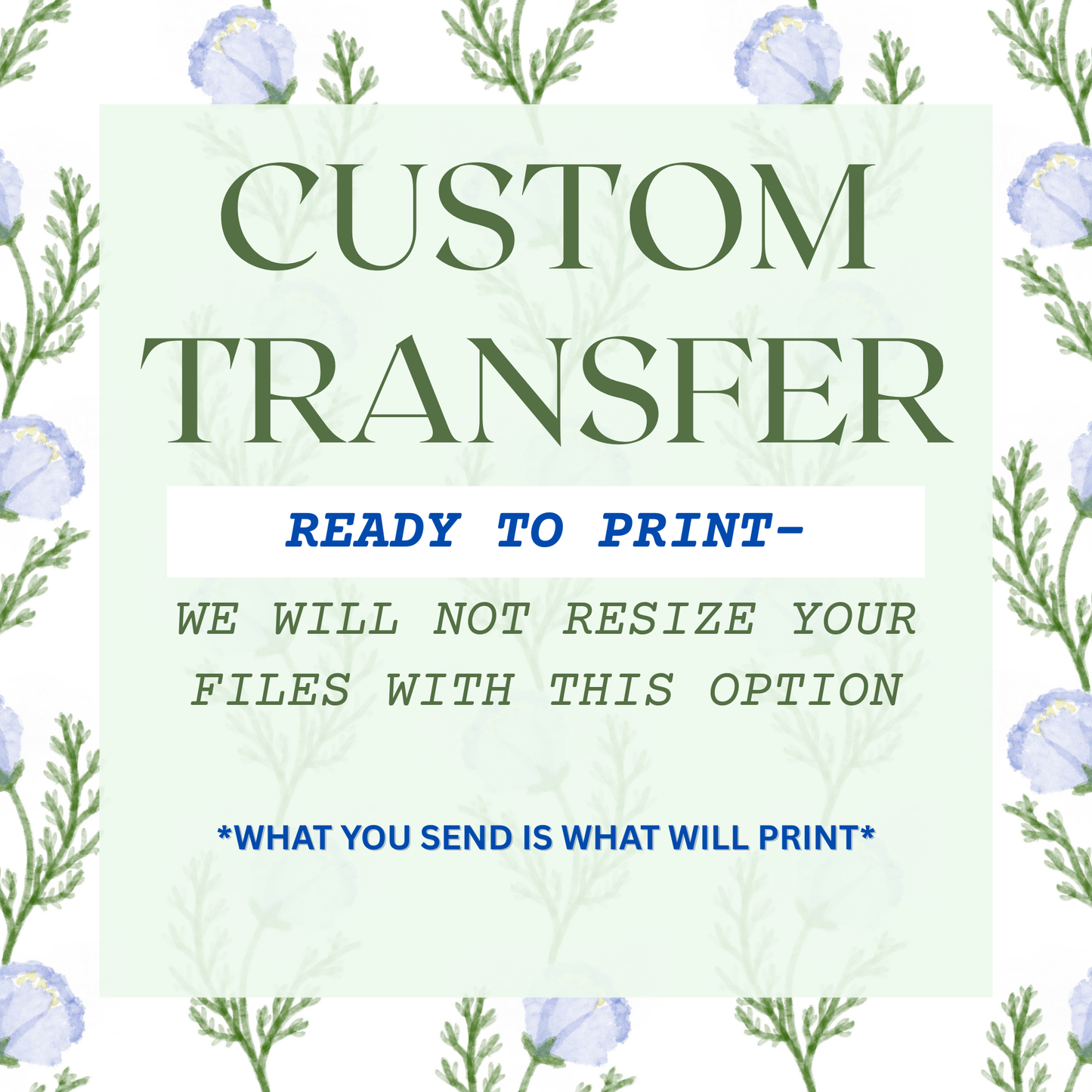 Custom Transfer *READY TO PRINT- WE WILL NOT RESIZE YOUR FILES WITH THIS OPTION*