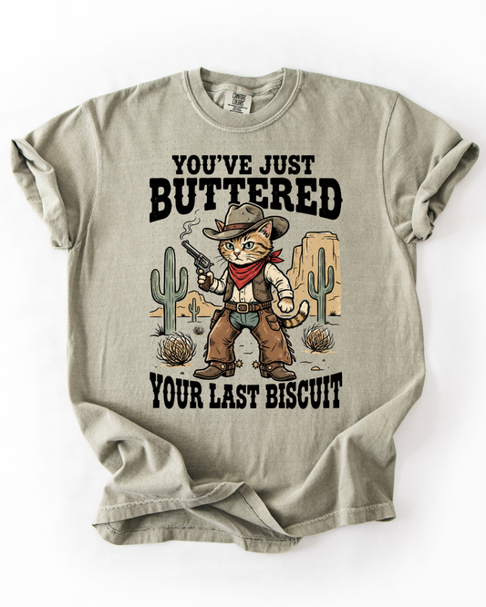 You've just Buttered your last Biscuit