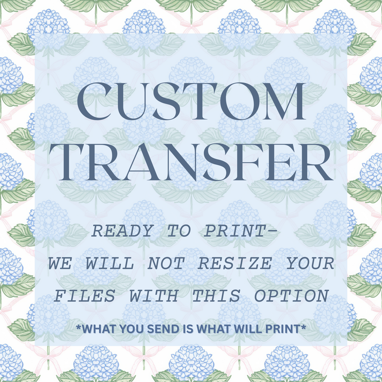 Custom Transfer *READY TO PRINT- WE WILL NOT RESIZE YOUR FILES WITH THIS OPTION*