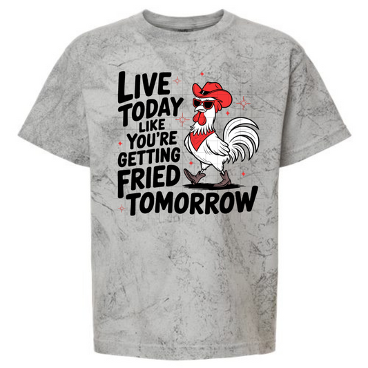 Live Today Fried Tomorrow
