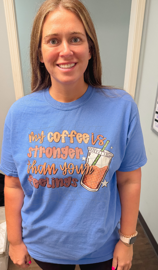 My coffee is stronger than your feelings